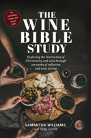 The Wine Bible Study: Exploring The Intersection Of Christianity And Wine Through Ten Weeks Of Reflection And Wine Tasting B0FMP8W386 Book Cover