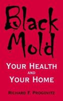Black Mold: Your Health and Your Home 0974394394 Book Cover
