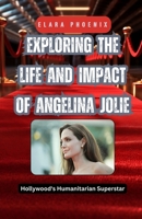 Exploring the Life and Impact of Angelina Jolie: Hollywood's Humanitarian Superstar B0DFJPFMX2 Book Cover