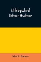 A bibliography of Nathaniel Hawthorne compiled by Nina E. Browne 9354030580 Book Cover