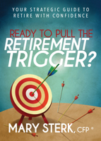 Ready To Pull The Retirement Trigger?: Your Strategic Guide To Retire With Confidence 1683502388 Book Cover