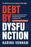 Debt by Dysfunction: The 2033 Fiscal Crisis Hiding in Plain Sight 1966193262 Book Cover