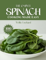 THE COMPLETE SPINACH COOKING MADE EASY: Healthy & Flavorful Recipes – Salads, Smoothies, Soups, Curries, Pastas, Bakes & More with Fresh Spinach B0FSLBL34X Book Cover