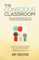 The Conscious Classroom: The Inner Strength System(TM) for Transforming the Teenage Mind 099956580X Book Cover