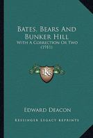 Bates, Bears and Bunker Hill with a Correction Or Two 1146135084 Book Cover