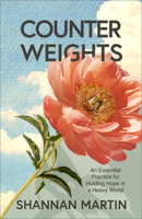 Counterweights: An Essential Practice for Holding Hope in a Heavy World 0800740882 Book Cover