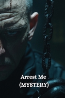 Arrest Me (MYSTERY) B0DRDJMHGM Book Cover