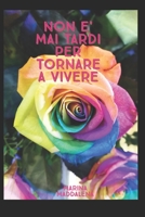 NON E' MAI TARDI PER TORNARE A VIVERE B098DQC5B6 Book Cover