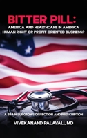 Bitter Pill: America and Healthcare in America: A Brainsurgeon's Dissection and Prescription B0DXLXR3F5 Book Cover