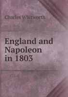 England and Napoleon in 1803; Being the Dof Lord Whitworth 1014548225 Book Cover