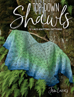Top-Down Shawls: 12 Lace-Knitting Patterns 1604689609 Book Cover
