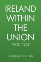 Ireland Within the Union 1800-1921 1436349397 Book Cover