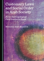 Customary Laws and Social Order in Arab Society: Socio-Anthropological Field Studies in Egypt 1443875368 Book Cover