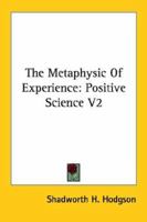 The Metaphysic Of Experience: Positive Science V2 1162953713 Book Cover