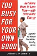 Too Busy for Your Own Good: Get More Done in Less TimeWith Even More Energy 0071612866 Book Cover