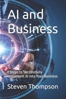AI and Business: 7 Steps to Successfully Implement AI into Your Business B0F6VMSK7R Book Cover