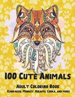 100 Cute Animals - Adult Coloring Book - Kangaroo, Monkey, Giraffe, Cobra, and more B08XLGFPKY Book Cover