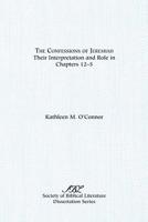 The Confessions of Jeremiah: Their Interpretation and Their Role in Chapters 1-25 1555400019 Book Cover