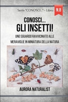 Conosci ... gli insetti!: Uno sguardo ravvicinato alle meraviglie in miniatura della natura B0CT493K8J Book Cover