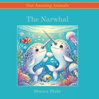 The Narwhal: Our Amazing Animals B0DY18JZ45 Book Cover