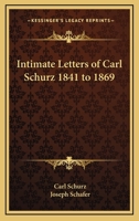 Intimate Letters of Carl Schurz, 1841 to 1869 1162796588 Book Cover