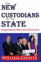 The New Custodians Of The State: Programmatic Elites In French Society 1412811562 Book Cover