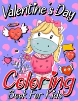 Valentine's Day Coloring Book For Kids: A Collection of Fun and Pretty Happy Valentine's Day Unicorn Coloring Pages for Little Girls, Toddlers and Preschoolers, Large Print. B08T43FLZX Book Cover