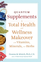 Quantum Supplements: A Total Health and Wellness Makeover with Vitamins, Minerals, and Herbs (For Readers of The Energy Codes) 1573244201 Book Cover