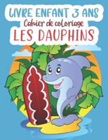 Livre enfant 3 ans - Cahier de coloriage Les dauphins: Livre de coloriage sur l'univers des dauphins I Pour enfants à partir de l'âge de 3 ans I idée B08PJPQVD8 Book Cover