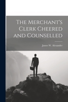 The Merchant's Clerk Cheered and Counselled 1022139908 Book Cover