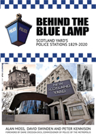 Behind the Blue Lamp: Scotland Yard's Police Stations 1829-2020 1914277244 Book Cover