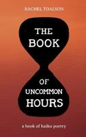 The Book of Uncommon Hours: a book of haiku poetry 194619347X Book Cover