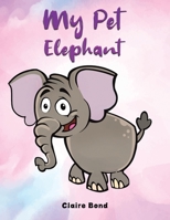 My Pet Elephant 1398468339 Book Cover