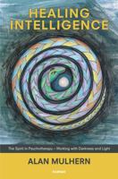 Healing Intelligence: The Spirit in Psychotherapy - Working with Darkness and Light 0367101041 Book Cover