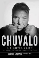 Chuvalo: A Fighter's Life - The Story Of Boxing's Last Gladiator 1443417335 Book Cover