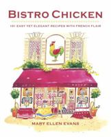 Bistro Chicken: 100 Easy Yet Elegant Recipes with French Flair