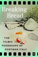 Breaking Bread: The Filmic Foodscape of Postwar Italy (Toronto Italian Studies) 1487564643 Book Cover