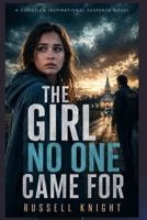 THE GIRL NO ONE CAME FOR: Christian Inspirational Suspense Novel B0H5JG5W9S Book Cover