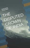 THE DISPUTED CROWN OF INDIA B0CCCR3625 Book Cover