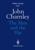 John Charnley: The Man and the Hip 1447131614 Book Cover