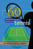 Los 60 Diferentes Tiros Que Debes Practicar En El Tenis: Gu�a Para Entrenadores y Jugadores 154491928X Book Cover