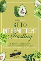 Keto Intermittent Fasting: The simple and powerful step-by-step method to unlock the secrets of a lasting healthy lifestyle! (with recipes and meal plan) B08GLQXQ4B Book Cover