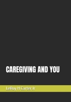 CAREGIVING AND YOU B0F4KJNZDY Book Cover