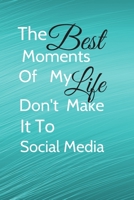 The Best Moments Of My Life Don't Make It To Social Media: Yearly Weekly Monthly Planner/Teal/Peacock/Planning Notebook/Diary/Calendar/Organizer 1694987612 Book Cover