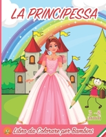 La Principessa libro da colorare per bambini Principesse libri da colorare per bambini dai 3 a 8 anni - album da colorare per bambini PRINCIPESSA B09SP43CDN Book Cover