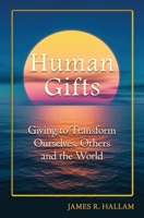 Human Gifts: Giving to Transform Ourselves, Others and the World B09X28WZRP Book Cover