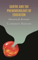 Sartre and the Phenomenology of Education: Education for Resistance 1666905178 Book Cover