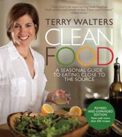 Clean Food: A Seasonal Guide to Eating Close to the Source with More Than 200 Recipes for a Healthy and Sustainable You 1402768141 Book Cover