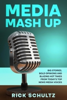 Media Mash Up: Big Stories, Bold Opinions and Blazing Hot Takes from Today’s Top News Media Voices B0BJ4SQVHT Book Cover
