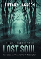 Chronicles of the Lost Soul: How a Lost Soul Found a Way to Redemption B0CB9K5C2F Book Cover
